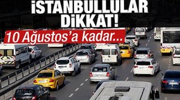 İstanbul'da 10 Ağustos'a kadar bazı yollar kapalı