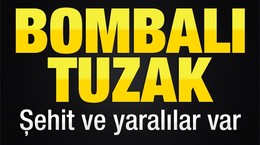 Şırnak'ta bombalı tuzak: Şehit ve yaralılar var