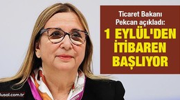 Ticaret Bakanı Pekcan açıkladı: 1 Eylül'den itibaren başlıyor