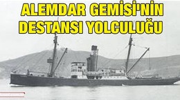 Alemdar Gemisi'nin destansı yolculuğu