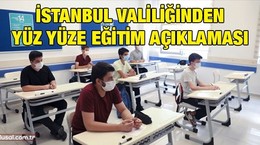 İstanbul Valiliğinden yüz yüze eğitim açıklaması