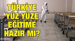 Türkiye yüz yüze eğitime hazır mı?