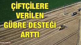 Çiftçilere verilen gübre desteği arttı