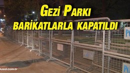 Gezi Parkı barikatlarla kapatıldı