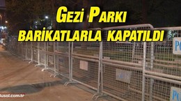 Gezi Parkı barikatlarla kapatıldı