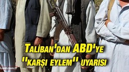 Taliban'dan ABD'ye ''karşı eylem'' uyarısı