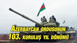 Azerbaycan ordusunun 103. kuruluş yıl dönümü kutlanıyor