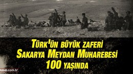 Türk'ün büyük zaferi Sakarya Meydan Muharebesi 100 yaşında