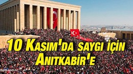 10 Kasım'da saygı için Anıtkabir'e