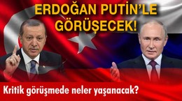 Erdoğan Putin'le görüşecek!