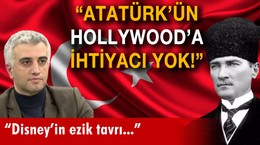 "Atatürk'ün Hollywood'a ihtiyacı yok!"