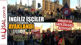 Avrupa'da grev dalgası büyüyor: İngiliz işçiler ayaklandı