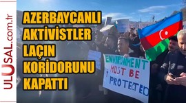 Azerbaycanlı aktivistler Laçın Koridorunu kapattı