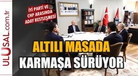 Altılı Masa'da karmaşa sürüyor