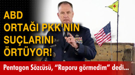 ABD ortağı PKK'nın suçlarını örtüyor!