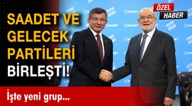 Saadet ve Gelecek Partileri birleşti!