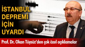 Prof. Dr. Okan Tüysüz İstanbul depremi için uyardı!