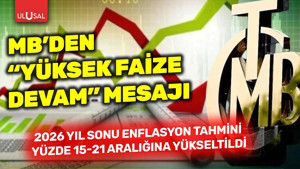 MB’den “yüksek faize devam” mesajı: 2026 yıl sonu enflasyon tahmini yüzde 15-21 aralığına yükseldi