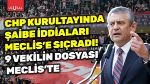 CHP kurultayındaki şaibe iddiaları Meclis'te! Özgür Özel dahil 9 vekilin dosyası geldi
