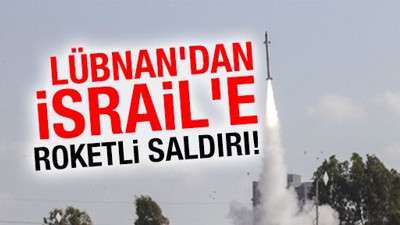 Lübnan'dan İsrail'e roketli saldırı