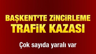 Başkent'te zincirleme trafik kazası