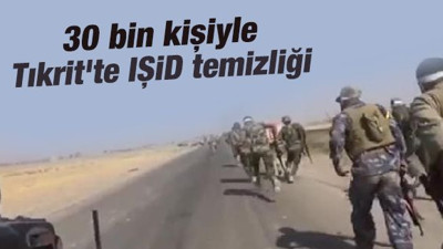 30 bin kişiyle Tıkrit'te IŞİD temizliği