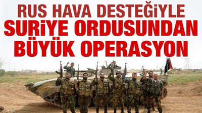 Rus hava desteğiyle Suriye ordusundan büyük operasyon