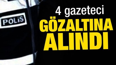 İstanbul'da 4 gazeteci gözaltına alındı