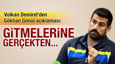 Volkan Demirel'den Gökhan Gönül açıklaması