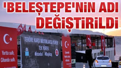 İstanbul Beşiktaş'ta 'Beleştepe'nin adı 'Şehitler Tepesi' olarak değiştirildi