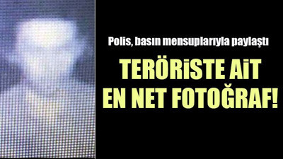 İşte teröriste ait en net fotoğraf!