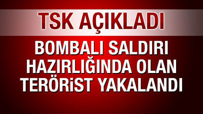 TSK: Bombalı saldırı hazırlığında olan terörist yakalandı