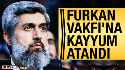 Furkan Vakfı'na kayyum atandı