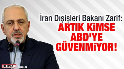 İran Dışişleri Bakanı Zarif: Artık kimse ABD'ye güvenmiyor!