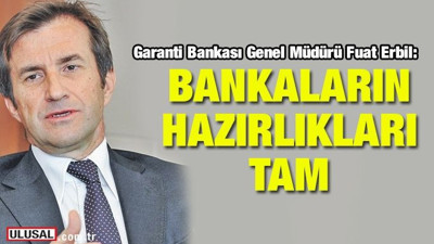 Garanti Bankası Genel Müdürü Erbil: Bankaların olağandışı durumlara hazırlıkları tam
