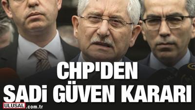 CHP'den YSK Başkanı Sadi Güven hakkında flaş karar