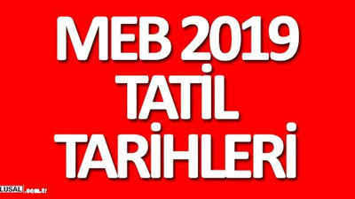 MEB 2019 tatil tarihleri belli oldu! İşte 2019'daki ara tatil tarihleri