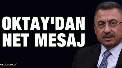 Cumhurbaşkanı Yardımcısı Fuat Oktay'dan net mesaj