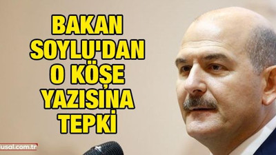 Bakan Soylu'dan o köşe yazısına tepki