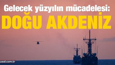 Gelecek yüzyılın mücadelesi: Doğu Akdeniz