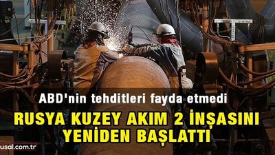 ABD'nin tehditleri fayda etmedi: Rusya Kuzey Akım 2 inşasını yeniden başlattı