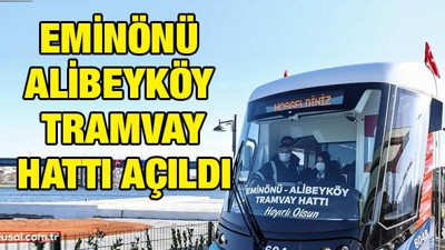 Eminönü - Alibeyköy tramvay hattı açıldı