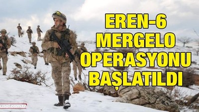 Eren-6 Mergelo Operasyonu başlatıldı