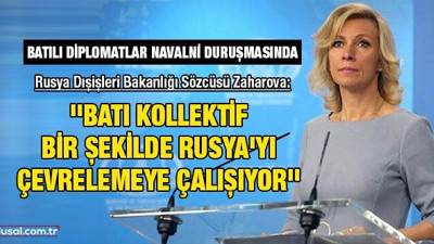 Rusya Dışişleri Bakanlığı Sözcüsü Mariya Zaharova: ''Batı Rusya’yı çevrelemeye çalışıyor''