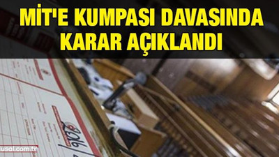 MİT'e kumpası davasında karar açıklandı