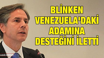 Blinken Venezuela'daki adamına desteğini iletti