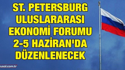 St. Petersburg Uluslararası Ekonomi Forumu 2-5 Haziran'da düzenlenecek