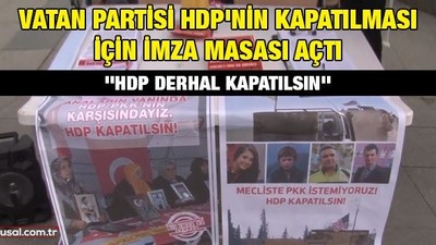 Vatan Partisi HDP'nin kapatılması için imza masası açtı: ''HDP derhal kapatılsın''