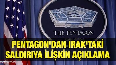 Pentagon'dan Irak'taki saldırıya ilişkin açıklama