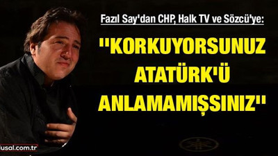 Fazıl Say'dan CHP, Halk TV ve Sözcü'ye: ''Korkuyorsunuz, Atatürk'ü anlamamışsınız''